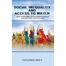 Social Inequality and Access to Water : Equity, Sustainability and Participation in Rhetoric of Drinking Water Reforms in India