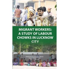 Migrant Workers : A Study of Labour Chowks in Lucknow City