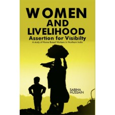 Women and Livelihood Assertion for Visibility : A Study of Home Based Workers in Northern India