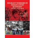 Migrant Workers in India's Covid Economy : Problesm and Prospects