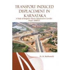 Transport Induced Displacement in Karnataka : A Study of Bangalore-Mysore Infrastructure Corridor Project (BMICP)