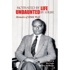 Motivated by Life Undaunted by Strife Memoirs of MMK Wali