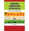 Indian Freedom Struggle: A Nationalist Worldview 