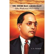 Dr. Bhim Rao Ambedkar : Life, Work & Philosophy