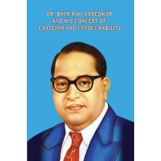 Dr. Bhim Rao Ambedkar and His Concept of Casteism and Untouchabiligy